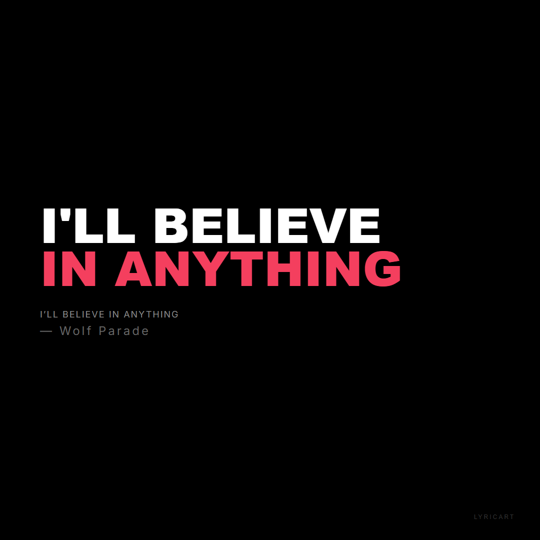 I’ll Believe in Anything Wolf Parade Lyrics - I'll believe in anything - Bold Impact