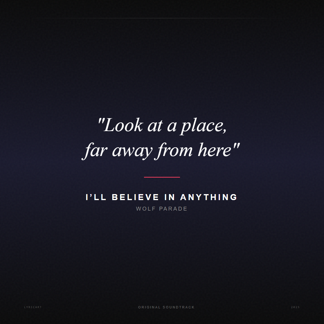 I’ll Believe in Anything Wolf Parade Lyrics - Look at a place, far away from here - Movie Poster