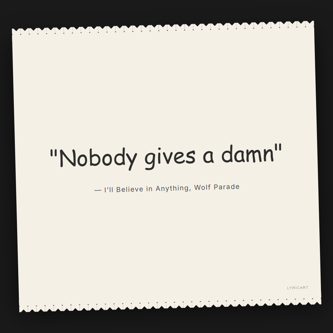 I’ll Believe in Anything Wolf Parade Lyrics - Nobody gives a damn - Torn Paper