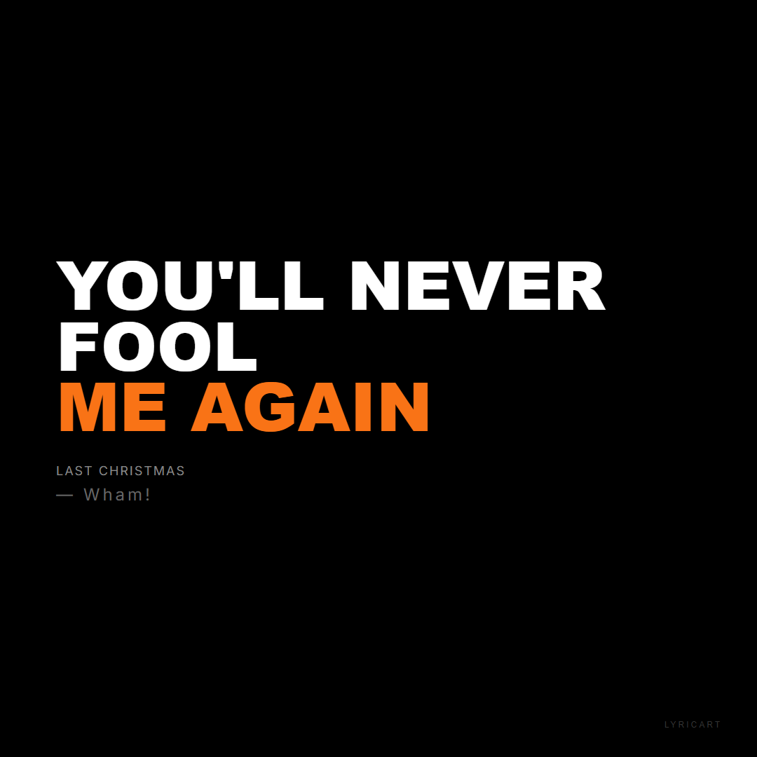 Last Christmas Wham! Lyrics - You'll never fool me again - Bold Impact