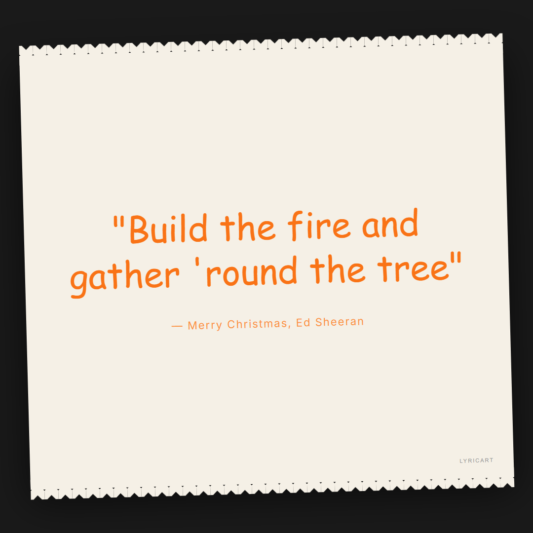 Merry Christmas Ed Sheeran Lyrics - Build the fire and gather 'round the tree - Torn Paper