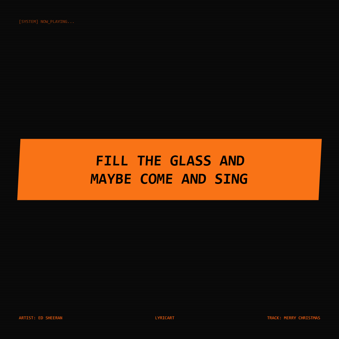 Merry Christmas Ed Sheeran Lyrics - Fill the glass and maybe come and sing - Glitch Art