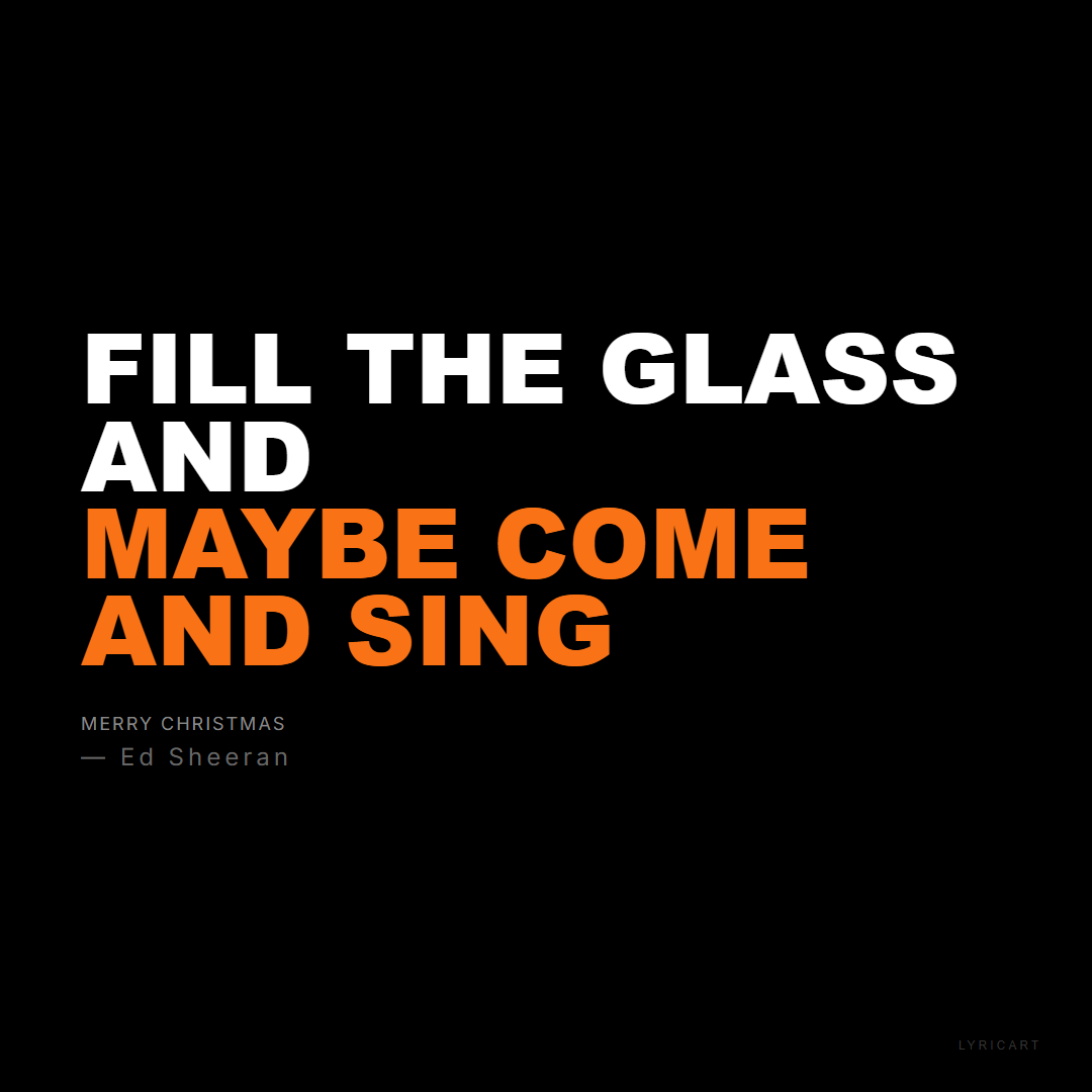 Merry Christmas Ed Sheeran Lyrics - Fill the glass and maybe come and sing - Bold Impact