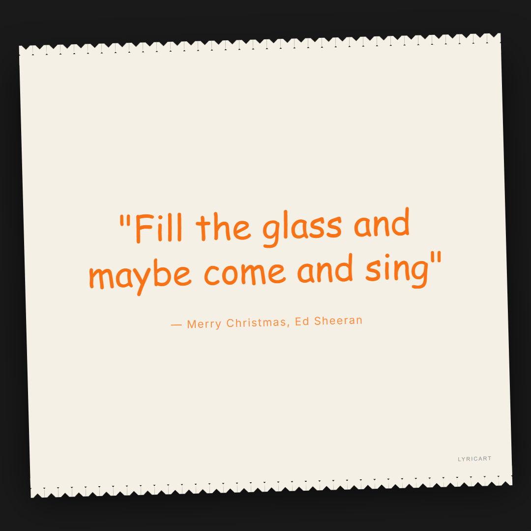 Merry Christmas Ed Sheeran Lyrics - Fill the glass and maybe come and sing - Torn Paper