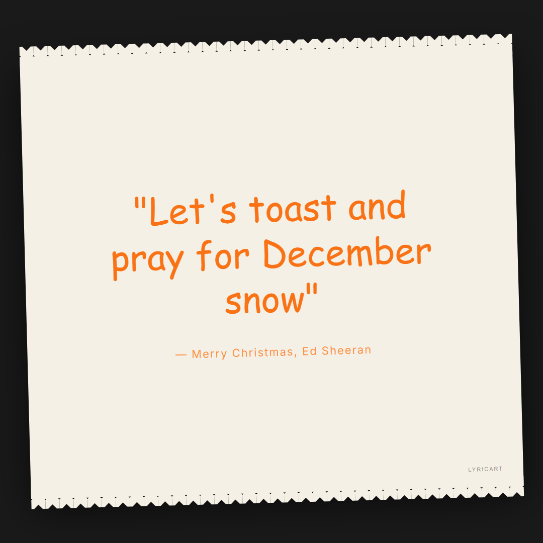 Merry Christmas Ed Sheeran Lyrics - Let's toast and pray for December snow - Torn Paper