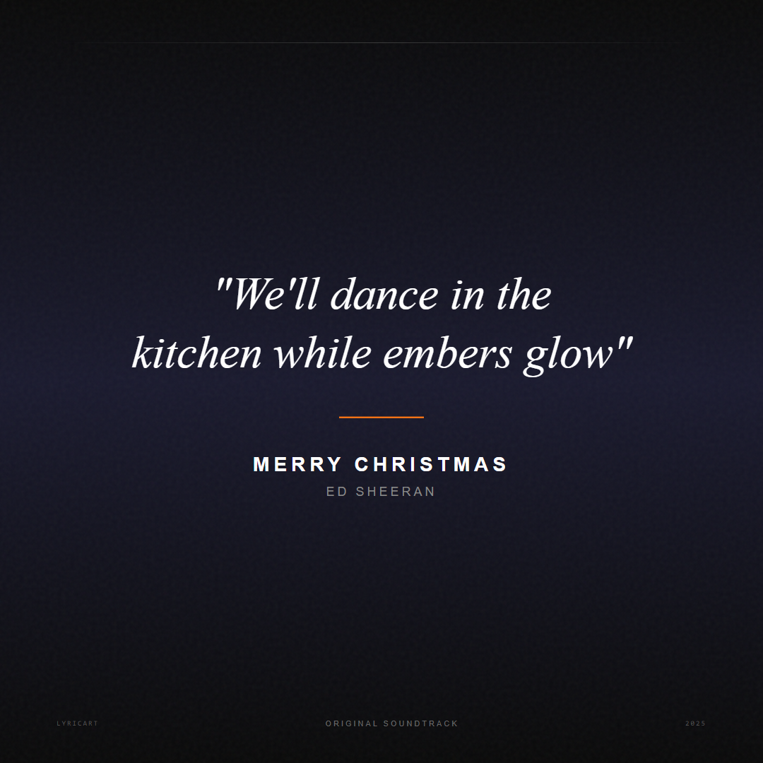 Merry Christmas Ed Sheeran Lyrics - We'll dance in the kitchen while embers glow - Movie Poster