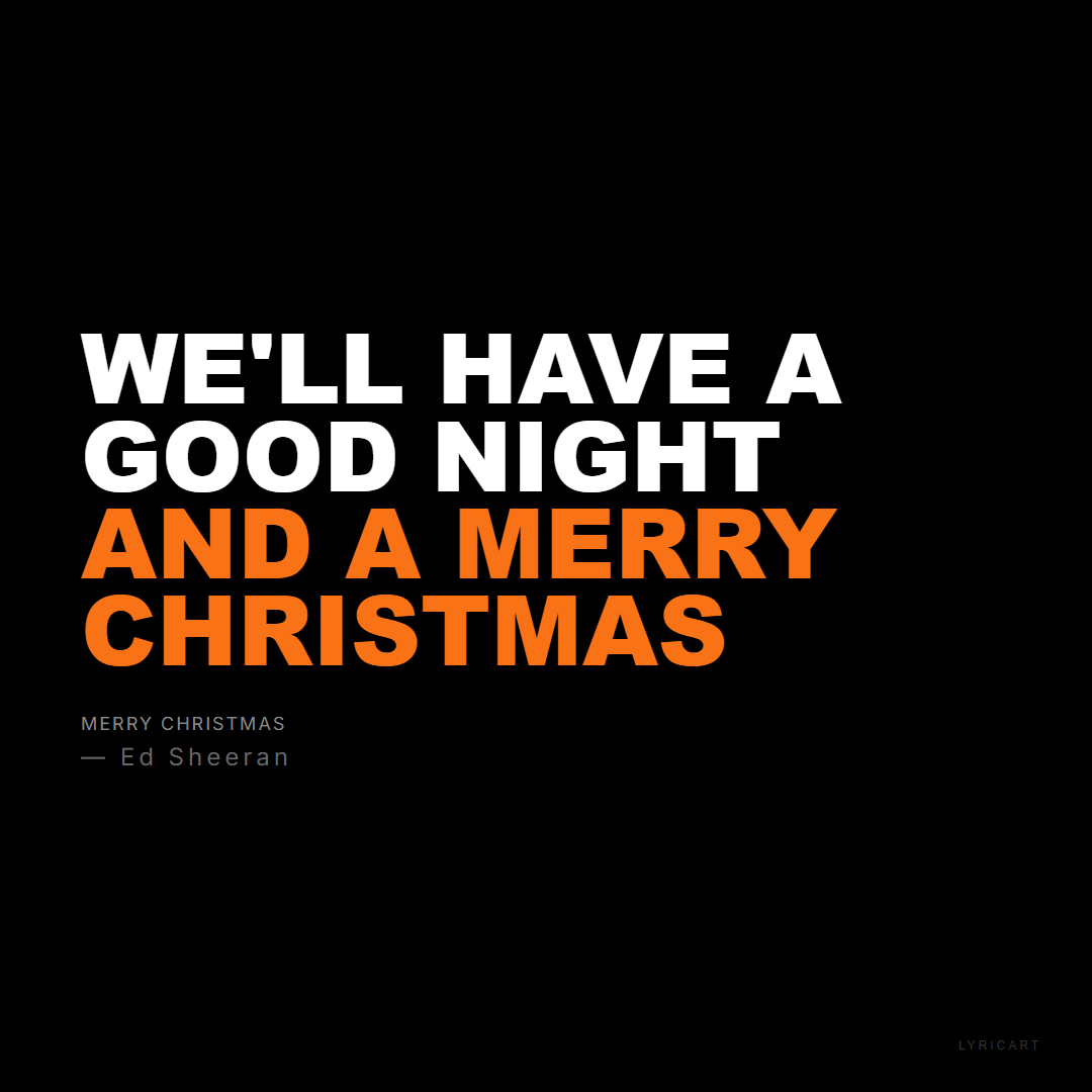 Merry Christmas Ed Sheeran Lyrics - We'll have a good night and a Merry Christmas - Bold Impact