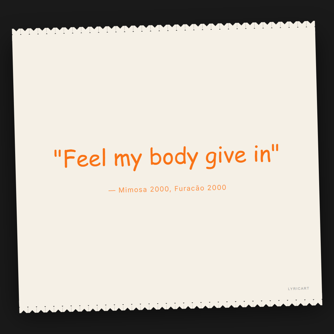 Mimosa 2000 Furacão 2000 Lyrics - Feel my body give in - Torn Paper