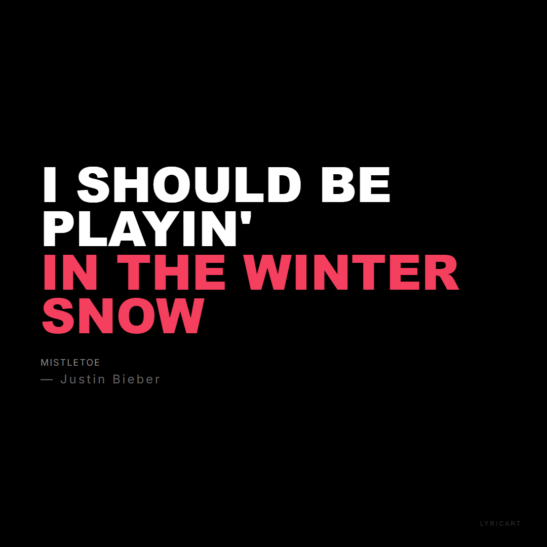 Mistletoe Justin Bieber Lyrics - I should be playin' in the winter snow - Bold Impact