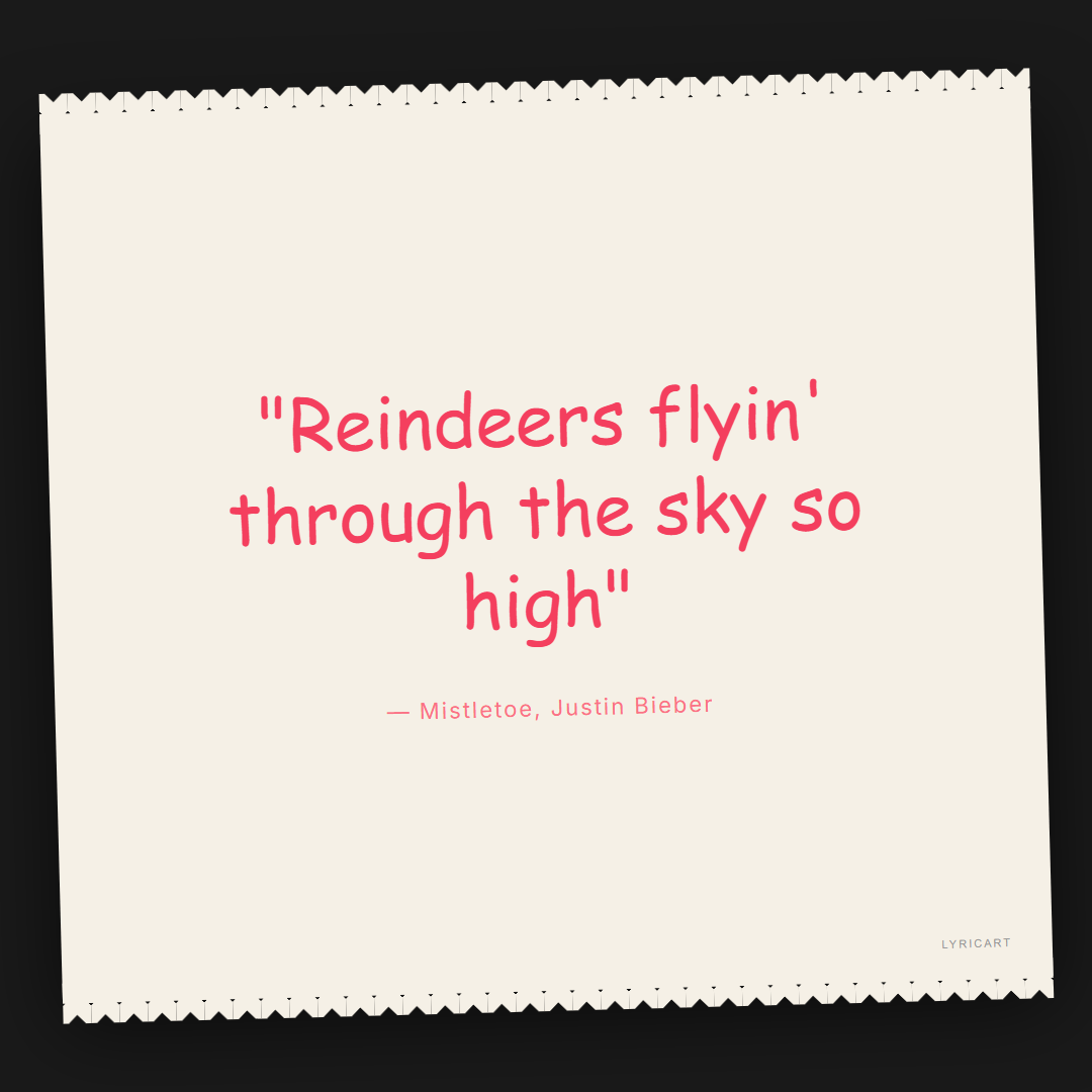 Mistletoe Justin Bieber Lyrics - Reindeers flyin' through the sky so high - Torn Paper