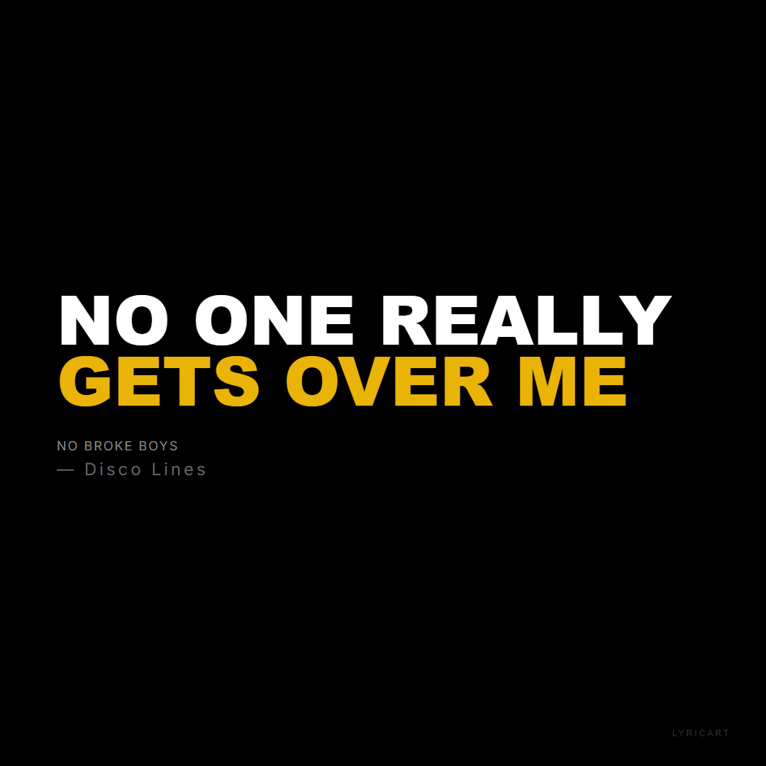 No Broke Boys Disco Lines Lyrics - No one really gets over me - Bold Impact