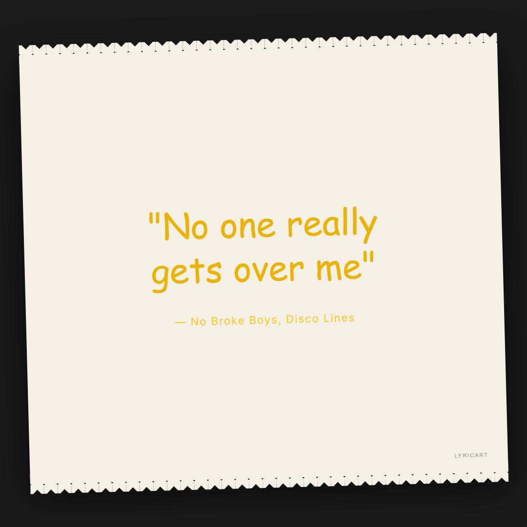No Broke Boys Disco Lines Lyrics - No one really gets over me - Torn Paper