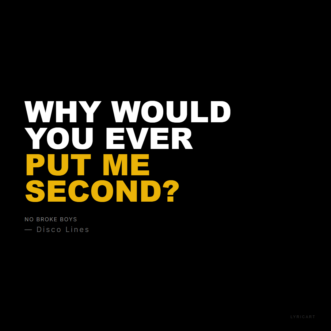 No Broke Boys Disco Lines Lyrics - Why would you ever put me second? - Bold Impact