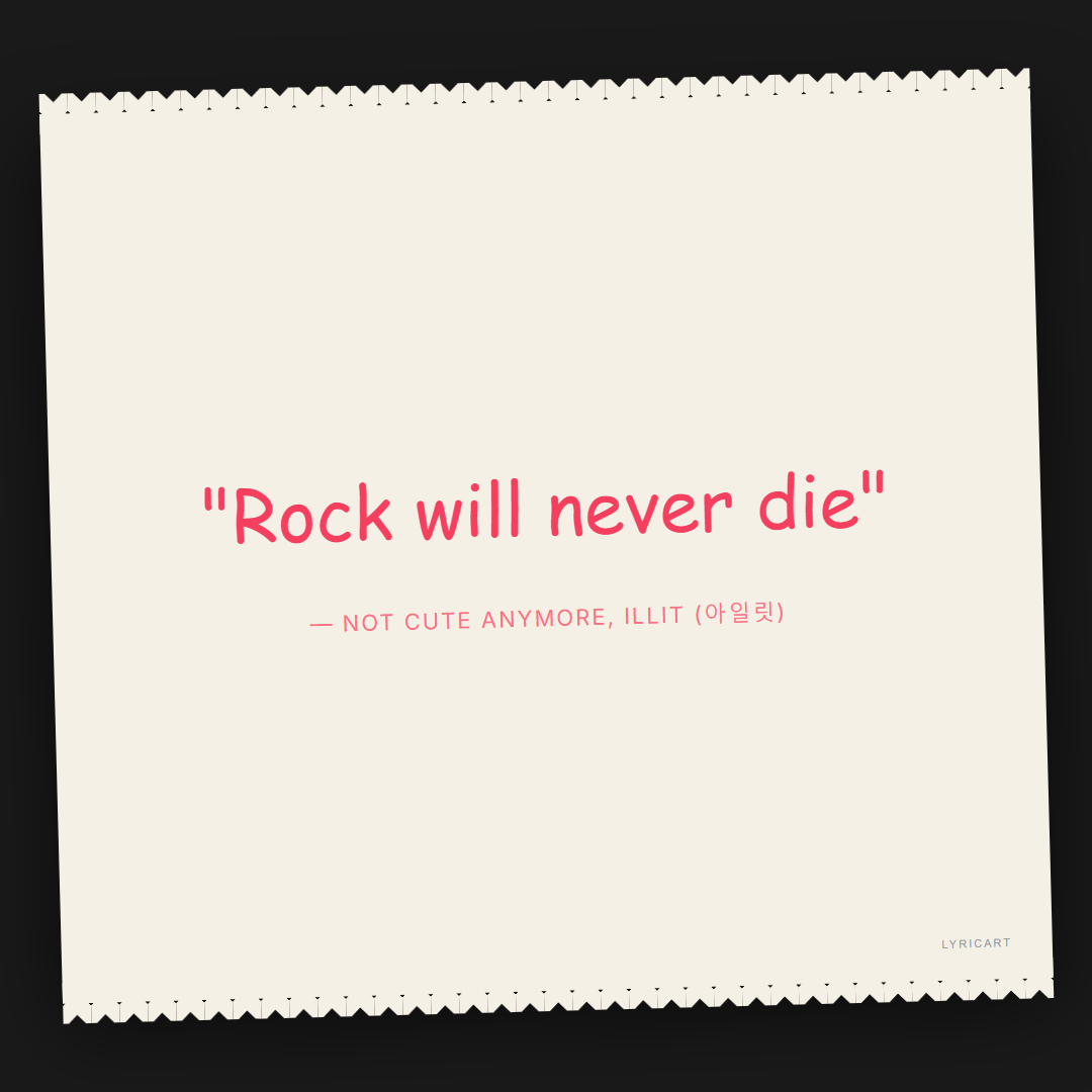 NOT CUTE ANYMORE ILLIT (아일릿) Lyrics - Rock will never die - Torn Paper