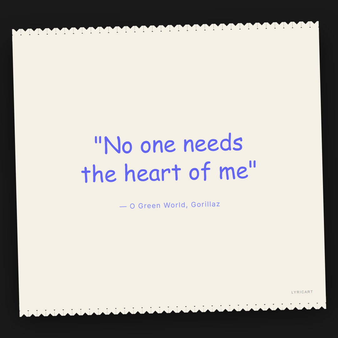 O Green World Gorillaz Lyrics - No one needs the heart of me - Torn Paper