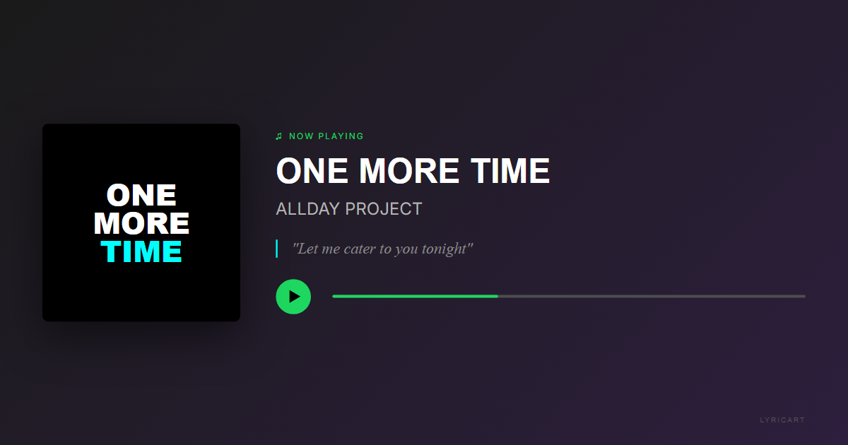 ONE MORE TIME ALLDAY PROJECT Lyrics - Let it go, we gon' lose the track of time - Streaming Card