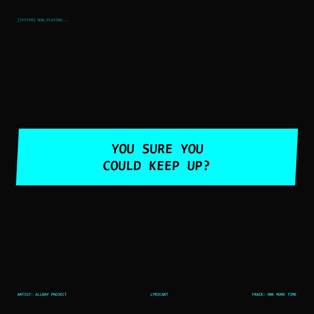 ONE MORE TIME ALLDAY PROJECT Lyrics - You sure you could keep up? - Glitch Art