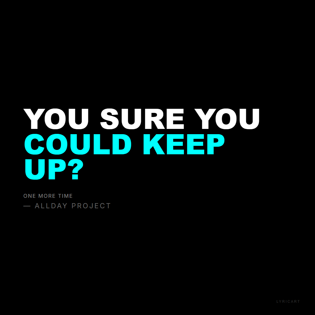 ONE MORE TIME ALLDAY PROJECT Lyrics - You sure you could keep up? - Bold Impact