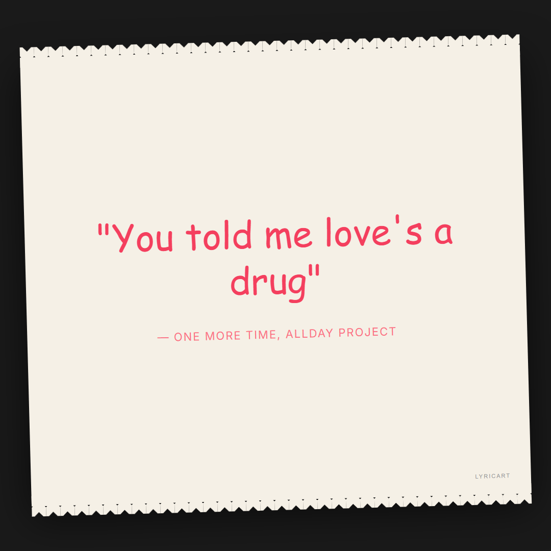 ONE MORE TIME ALLDAY PROJECT Lyrics - You told me love's a drug - Torn Paper