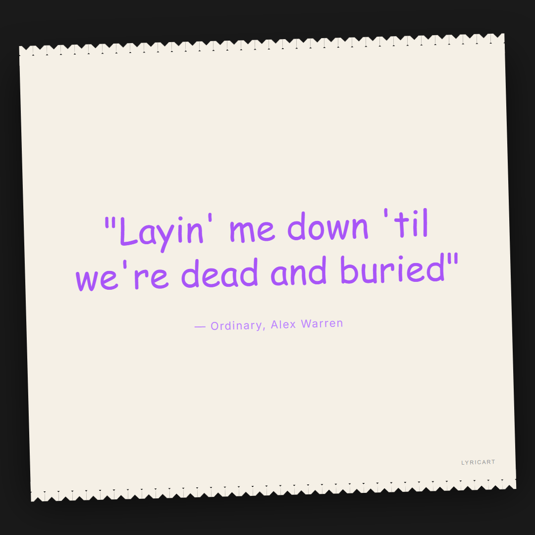 Ordinary Alex Warren Lyrics - Layin' me down 'til we're dead and buried - Torn Paper