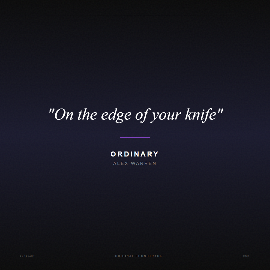 Ordinary Alex Warren Lyrics - On the edge of your knife - Movie Poster
