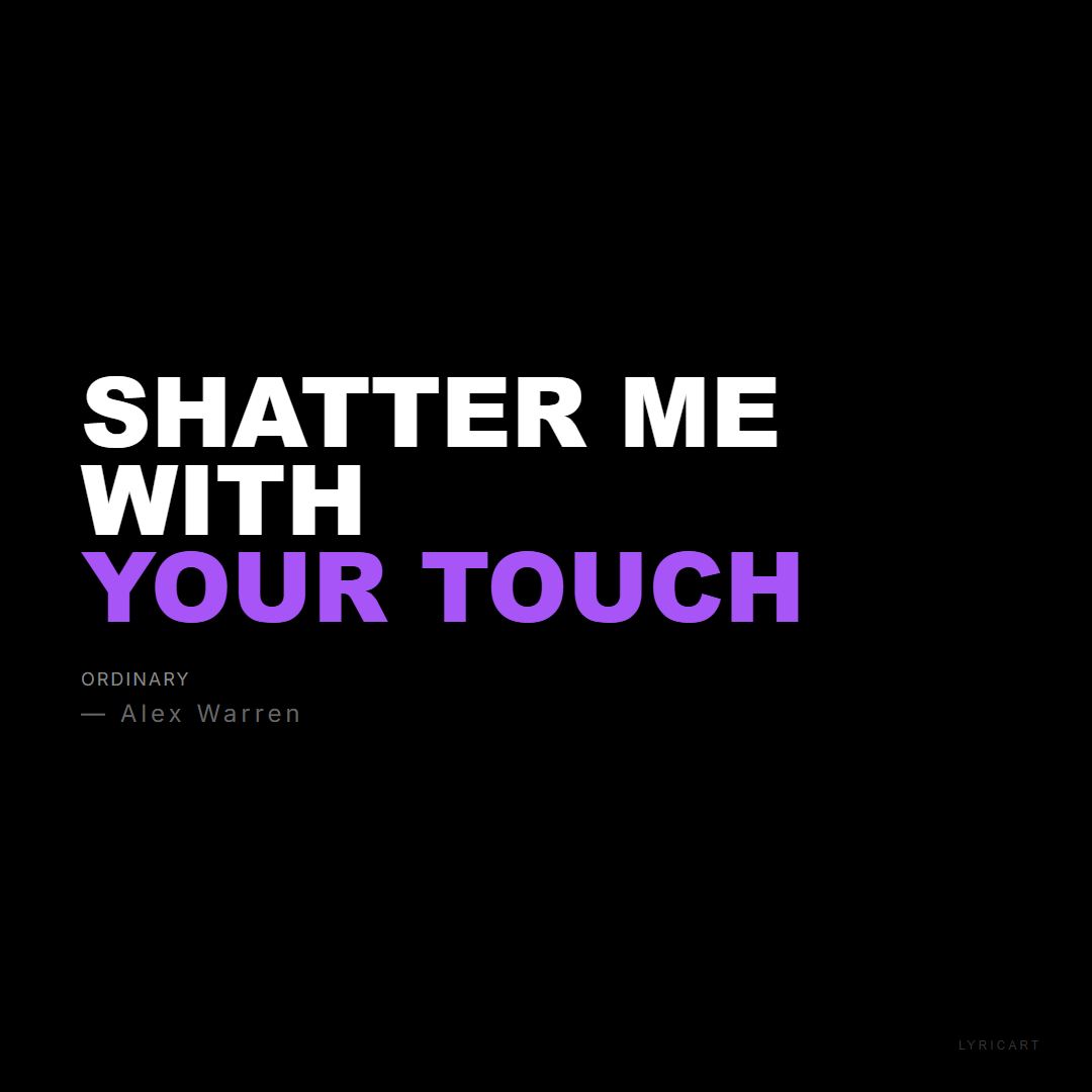 Ordinary Alex Warren Lyrics - Shatter me with your touch - Bold Impact