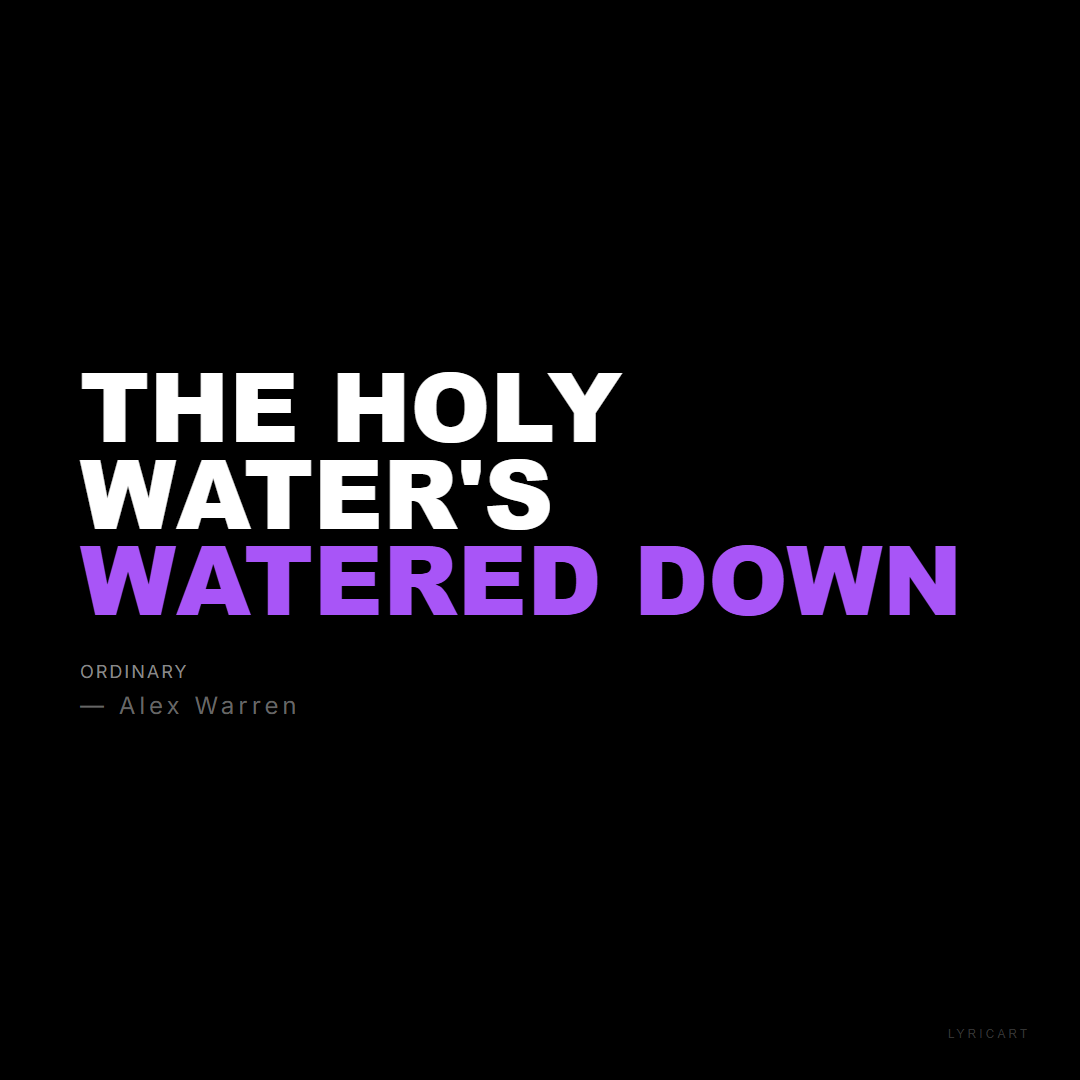 Ordinary Alex Warren Lyrics - The holy water's watered down - Bold Impact