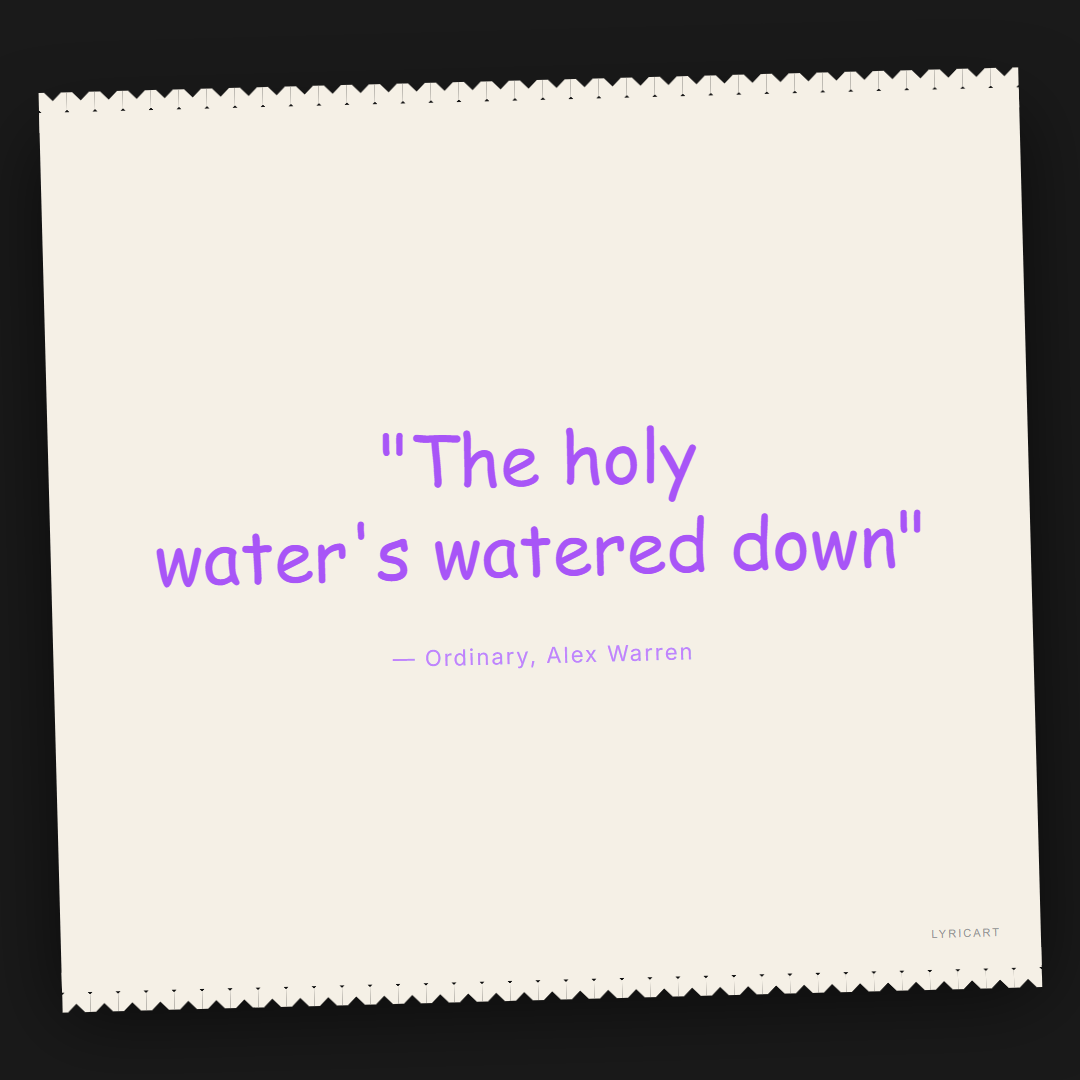 Ordinary Alex Warren Lyrics - The holy water's watered down - Torn Paper