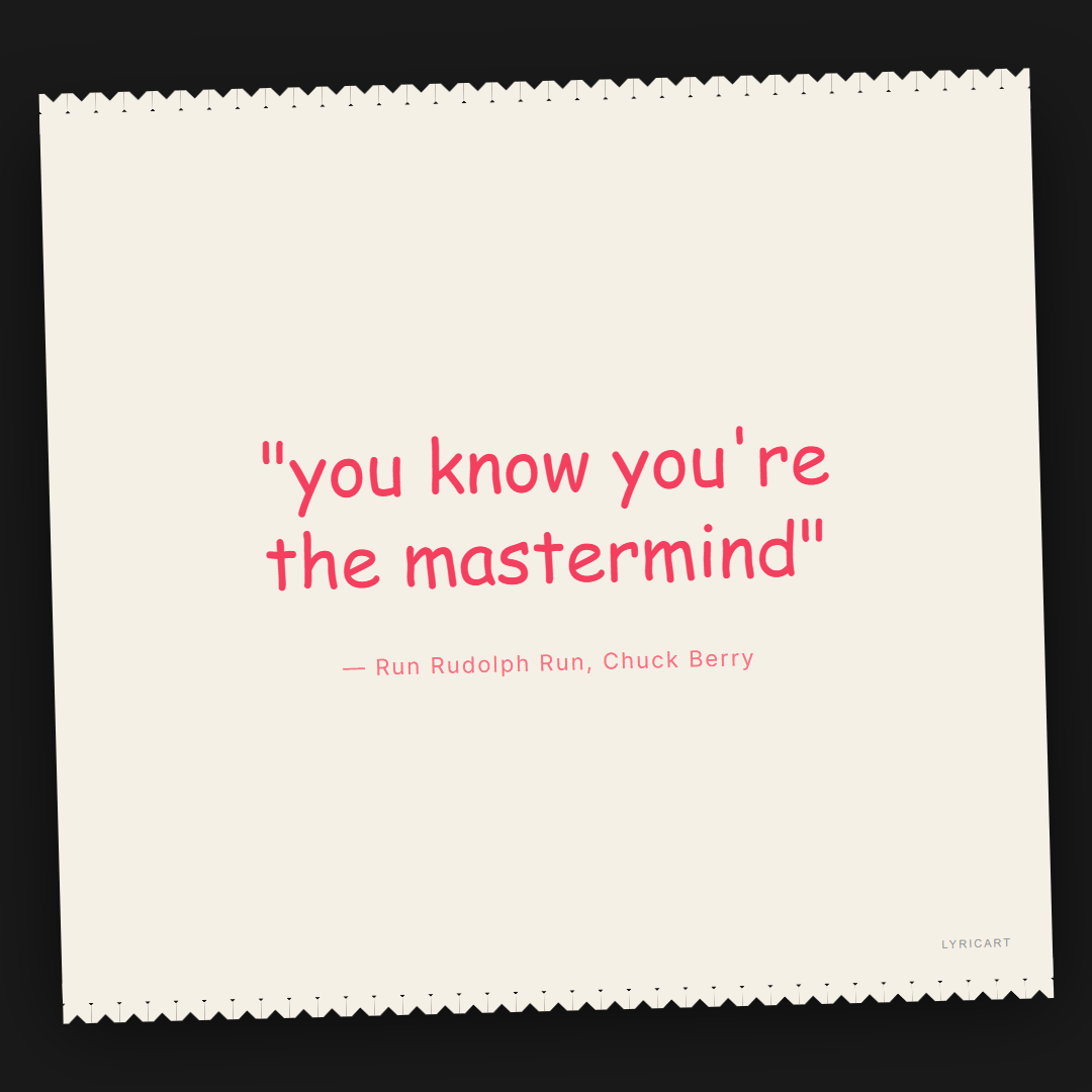 Run Rudolph Run Chuck Berry Lyrics - you know you're the mastermind - Torn Paper