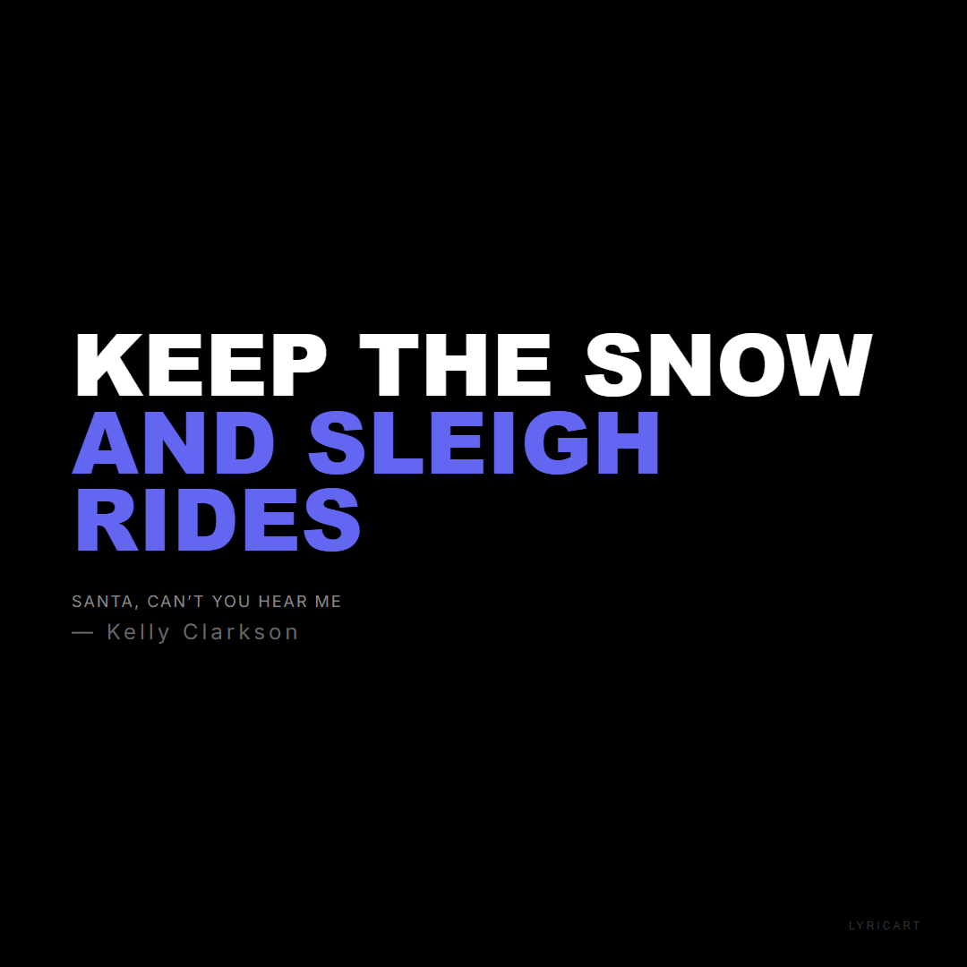 Santa, Can’t You Hear Me Kelly Clarkson Lyrics - Keep the snow and sleigh rides - Bold Impact