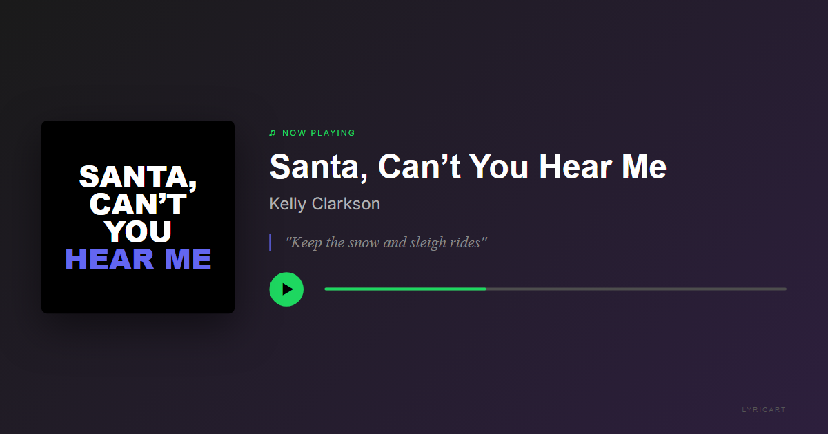 Santa, Can’t You Hear Me Kelly Clarkson Lyrics - Keep the snow and sleigh rides - Streaming Card