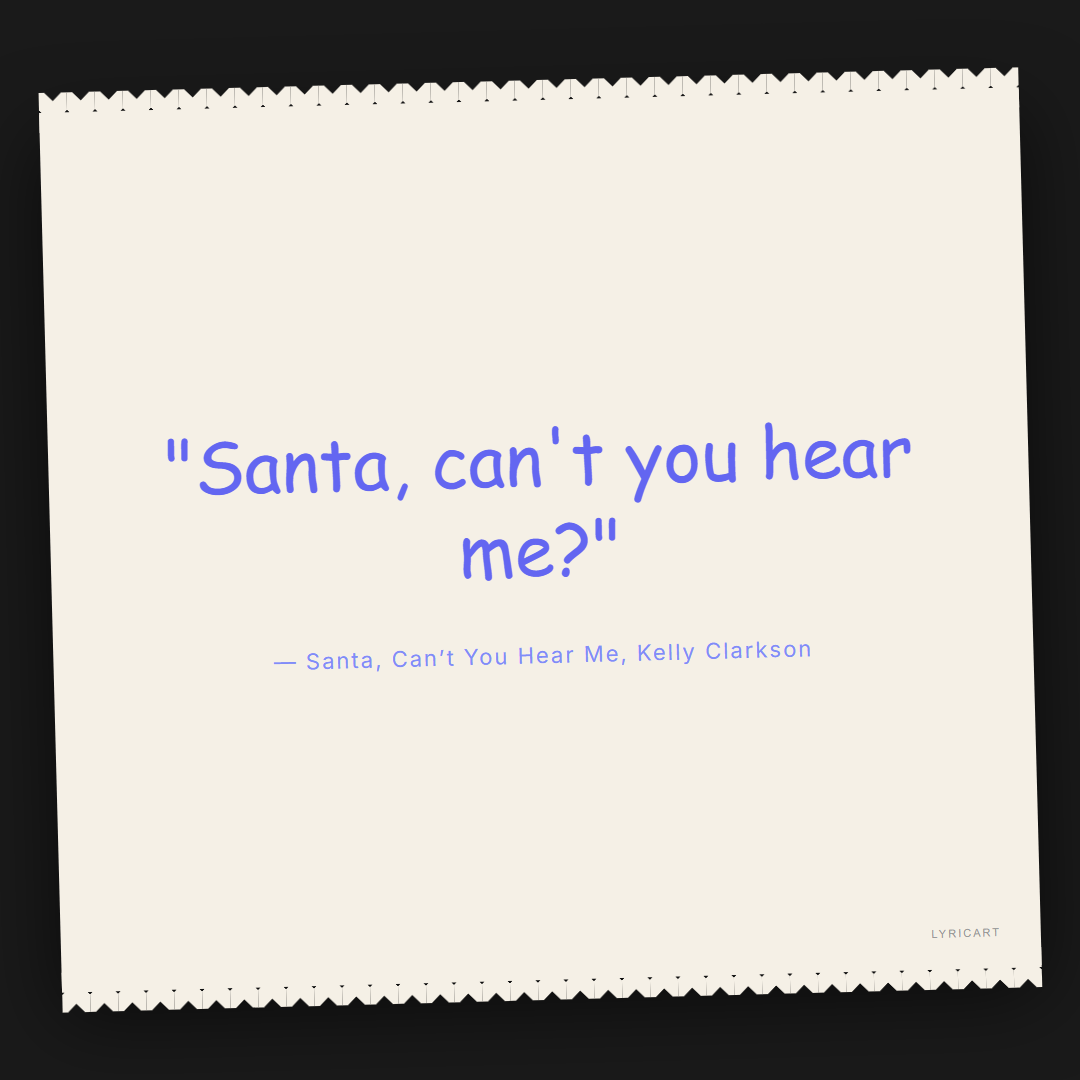 Santa, Can’t You Hear Me Kelly Clarkson Lyrics - Santa, can't you hear me? - Torn Paper