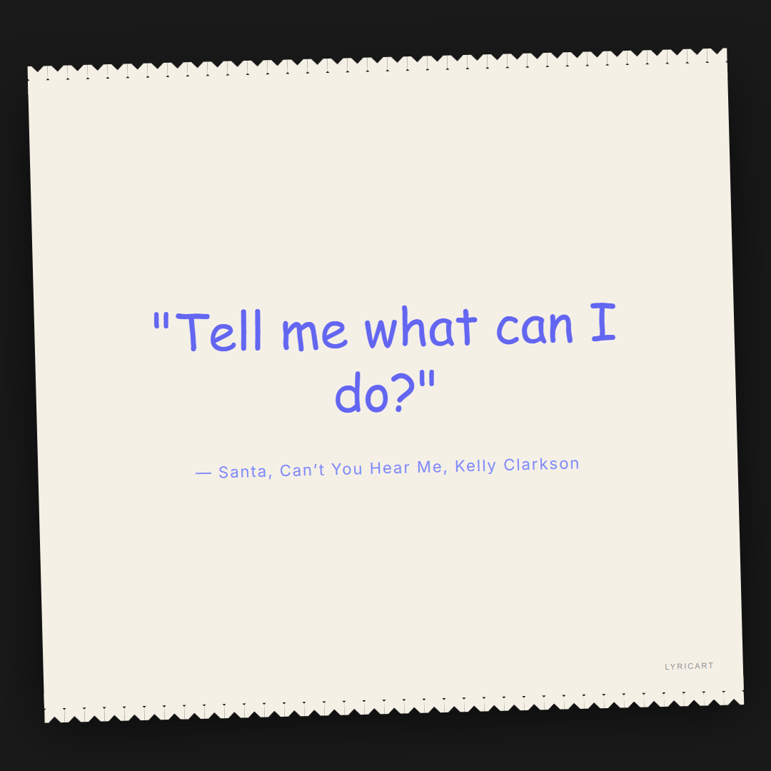 Santa, Can’t You Hear Me Kelly Clarkson Lyrics - Tell me what can I do? - Torn Paper