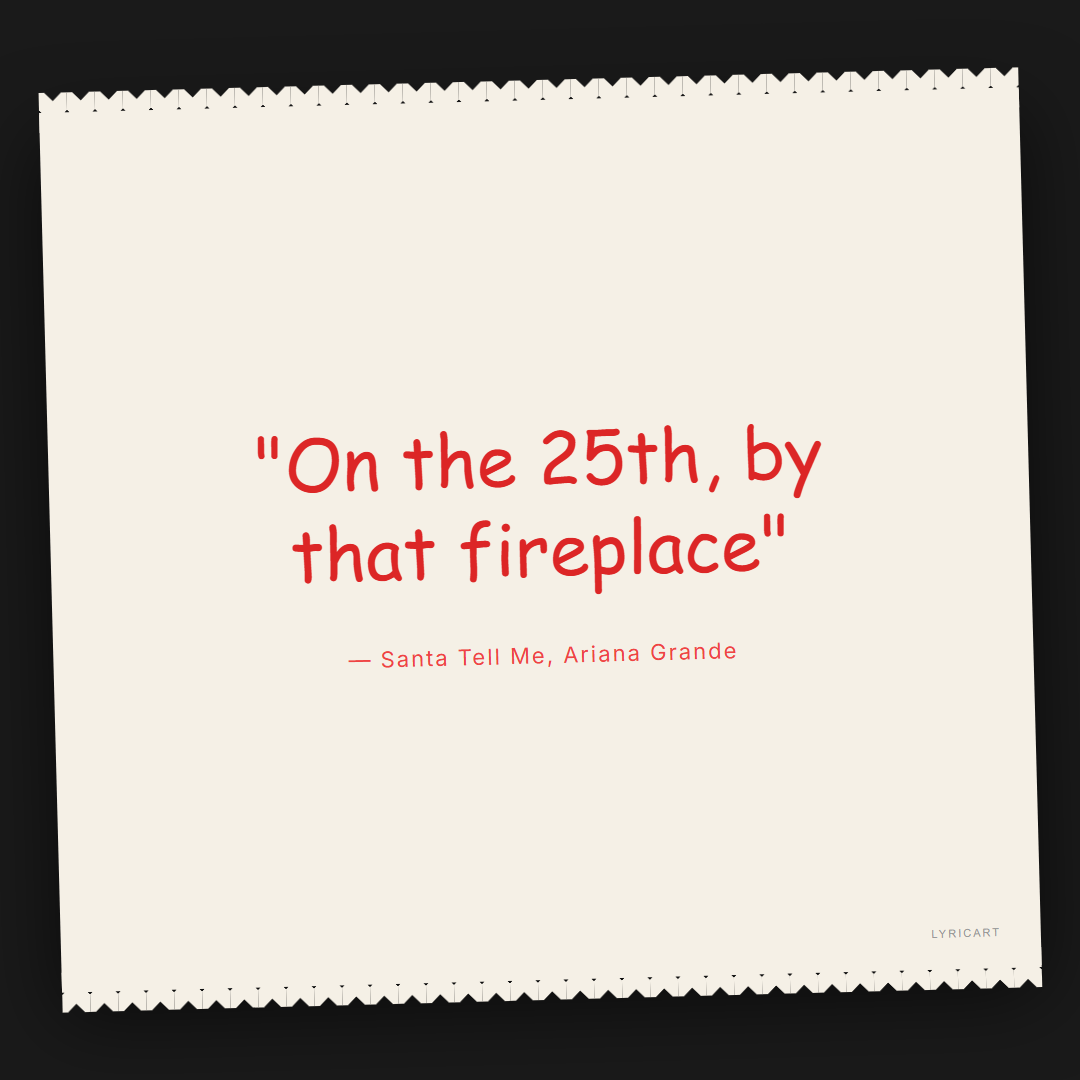 Santa Tell Me Ariana Grande Lyrics - On the 25th, by that fireplace - Torn Paper