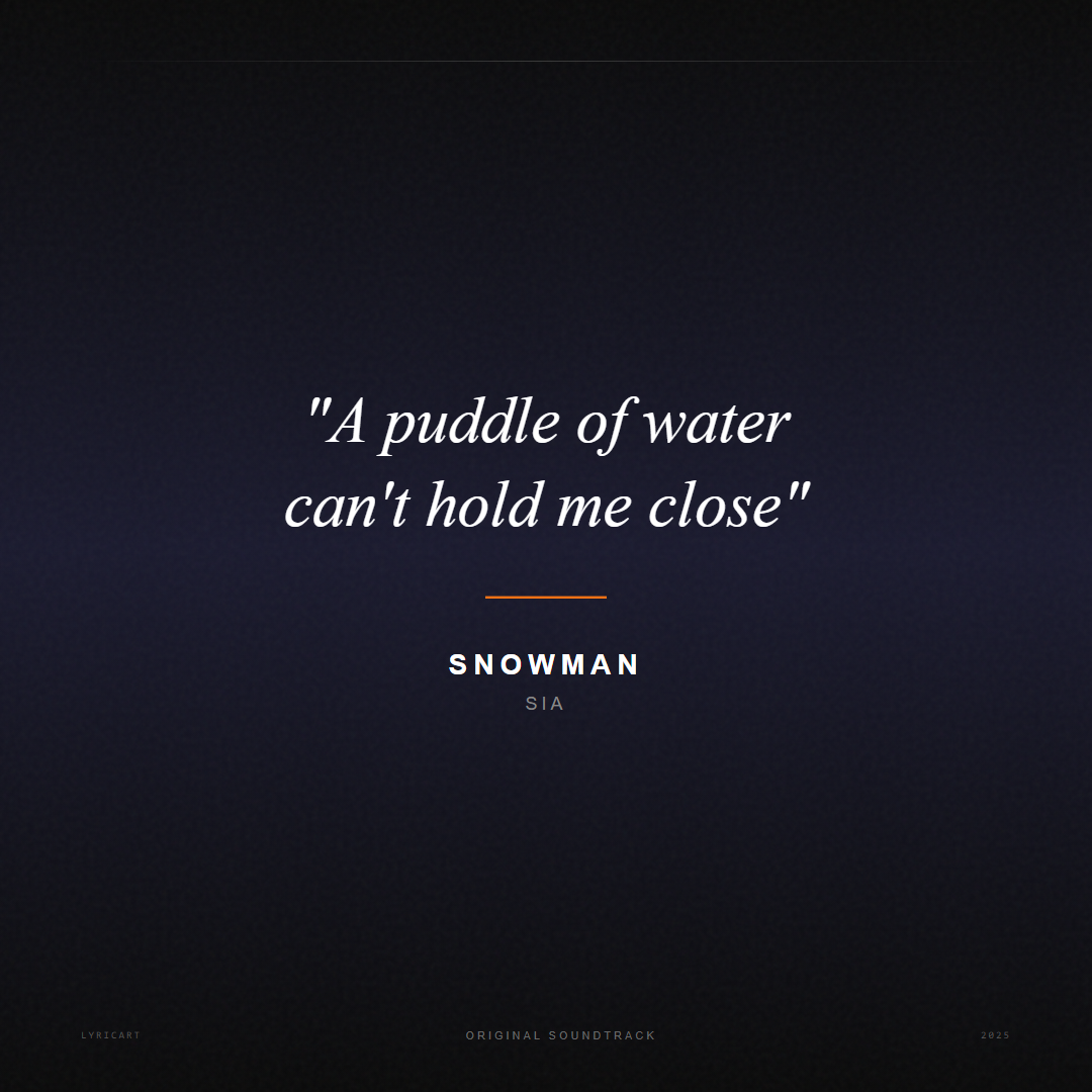 Snowman Sia Lyrics - A puddle of water can't hold me close - Movie Poster
