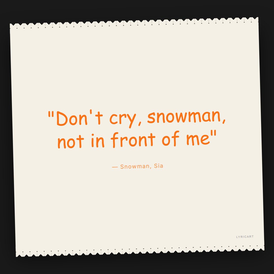 Snowman Sia Lyrics - Don't cry, snowman, not in front of me - Torn Paper