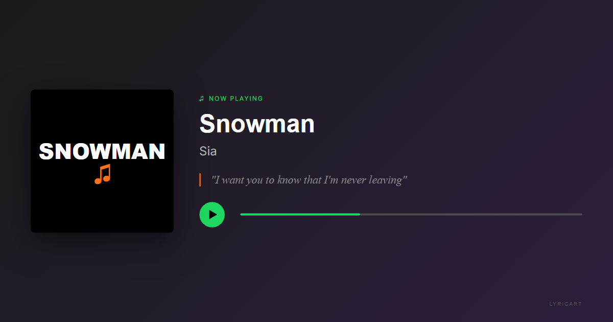 Snowman Sia Lyrics - Don't cry, snowman, not in front of me - Streaming Card