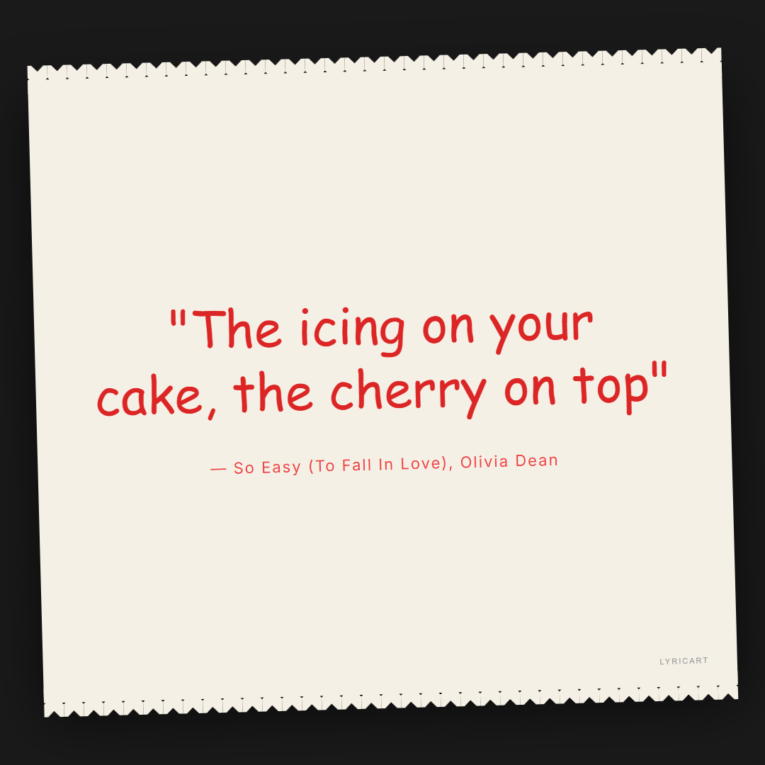 So Easy (To Fall In Love) Olivia Dean Lyrics - The icing on your cake, the cherry on top - Torn Paper