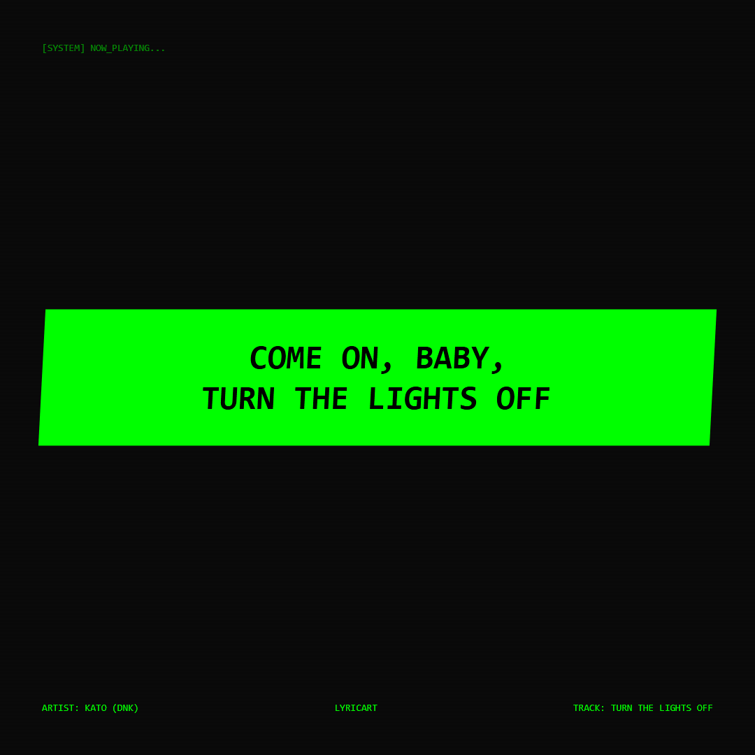 Turn the Lights Off Kato (DNK) Lyrics - Come on, baby, turn the lights off - Glitch Art