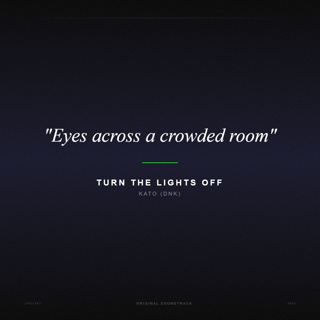 Turn the Lights Off Kato (DNK) Lyrics - Eyes across a crowded room - Movie Poster