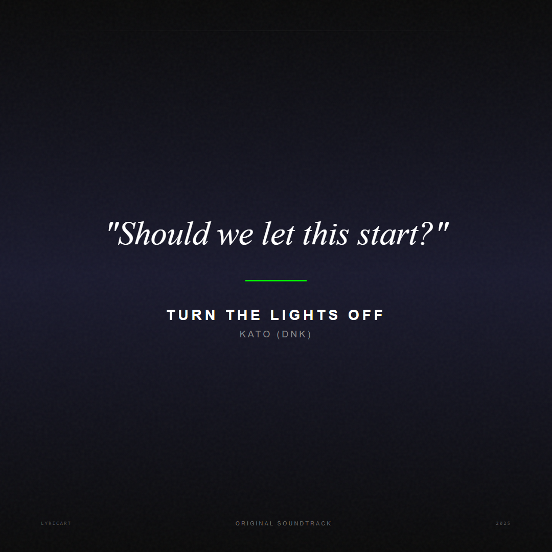 Turn the Lights Off Kato (DNK) Lyrics - Should we let this start? - Movie Poster