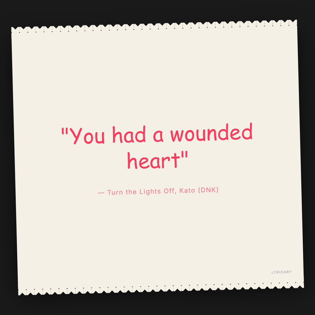 Turn the Lights Off Kato (DNK) Lyrics - You had a wounded heart - Torn Paper