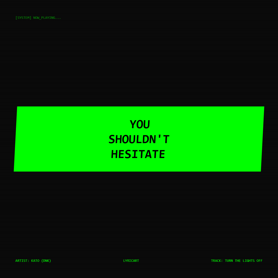Turn the Lights Off Kato (DNK) Lyrics - You shouldn't hesitate - Glitch Art