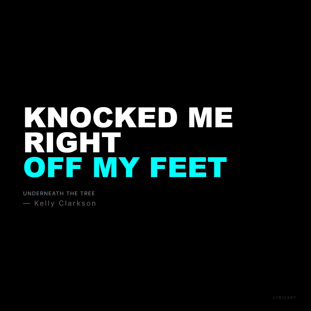 Underneath the Tree Kelly Clarkson Lyrics - Knocked me right off my feet - Bold Impact