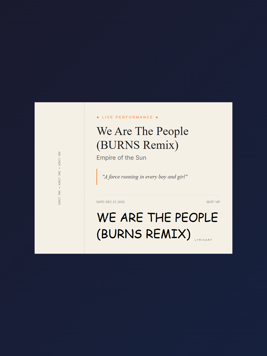We Are The People (BURNS Remix) Empire of the Sun Lyrics - We can remember swimmin' in December - Concert Ticket