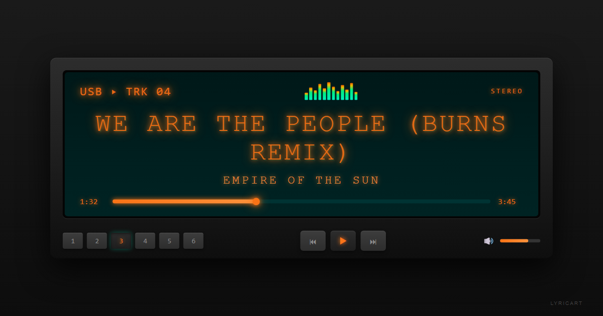 We Are The People (BURNS Remix) Empire of the Sun Lyrics - We can remember swimmin' in December - Car Stereo