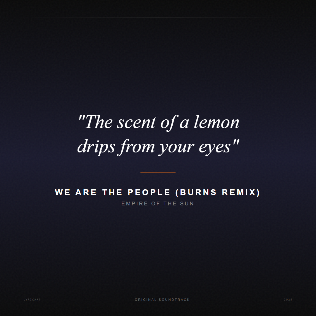 We Are The People (BURNS Remix) Empire of the Sun Lyrics - The scent of a lemon drips from your eyes - Movie Poster