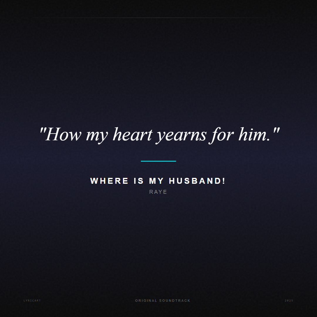 WHERE IS MY HUSBAND! RAYE Lyrics - How my heart yearns for him. - Movie Poster