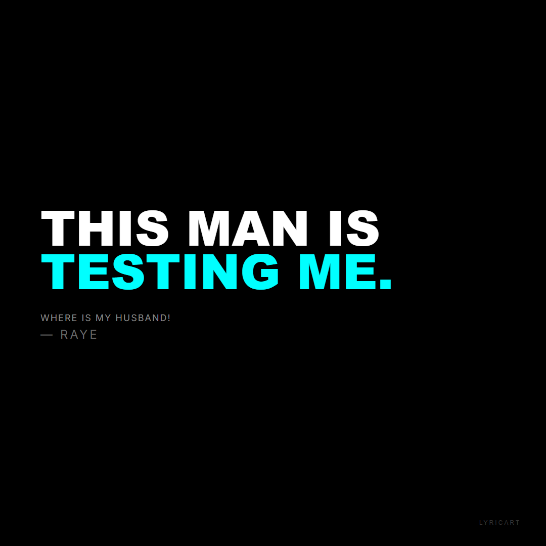 WHERE IS MY HUSBAND! RAYE Lyrics - This man is testing me. - Bold Impact