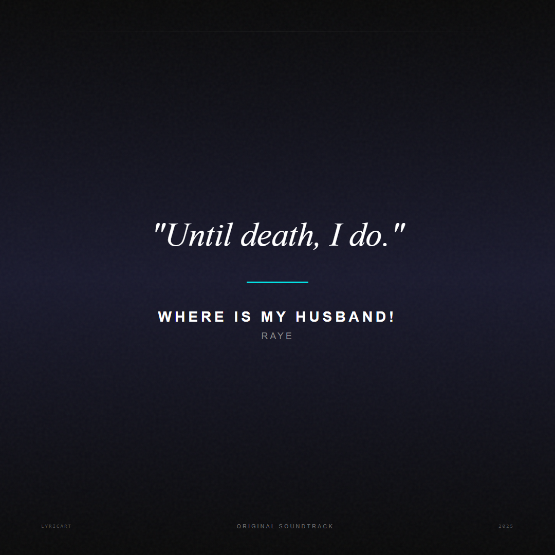 WHERE IS MY HUSBAND! RAYE Lyrics - Until death, I do. - Movie Poster